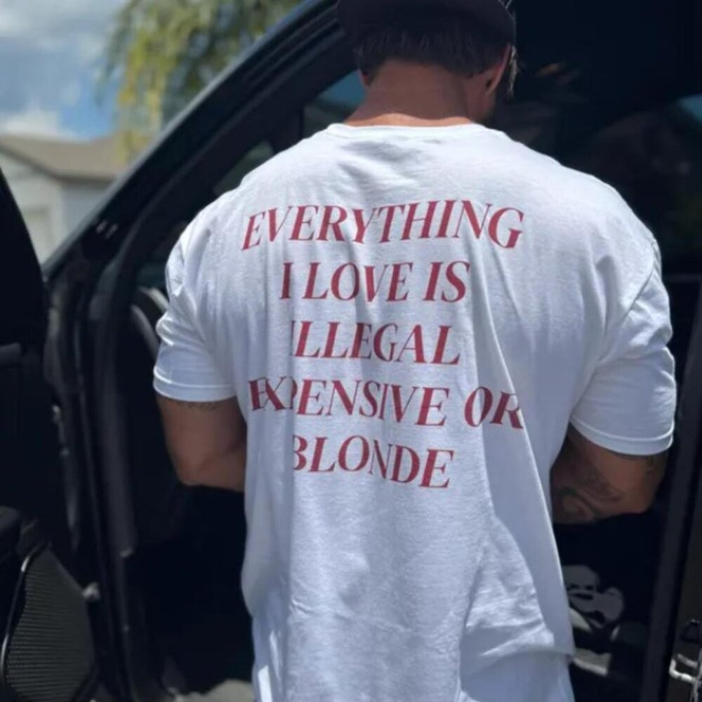 Everything I Love Is Illegal Expensive or Blonde T Shirt  166